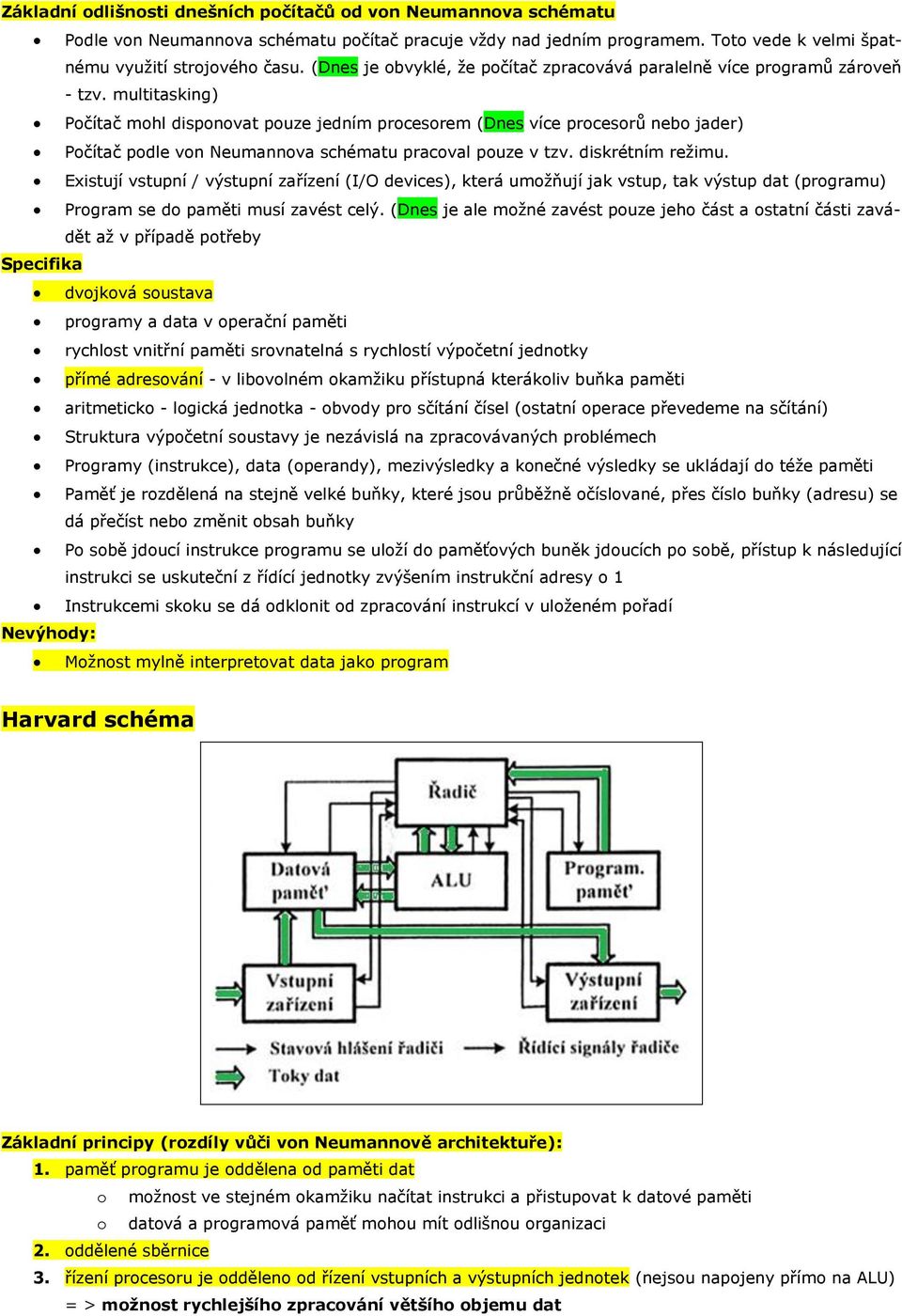 multitasking) Počítač mohl disponovat pouze jedním procesorem (Dnes více procesorů nebo jader) Počítač podle von Neumannova schématu pracoval pouze v tzv. diskrétním režimu.