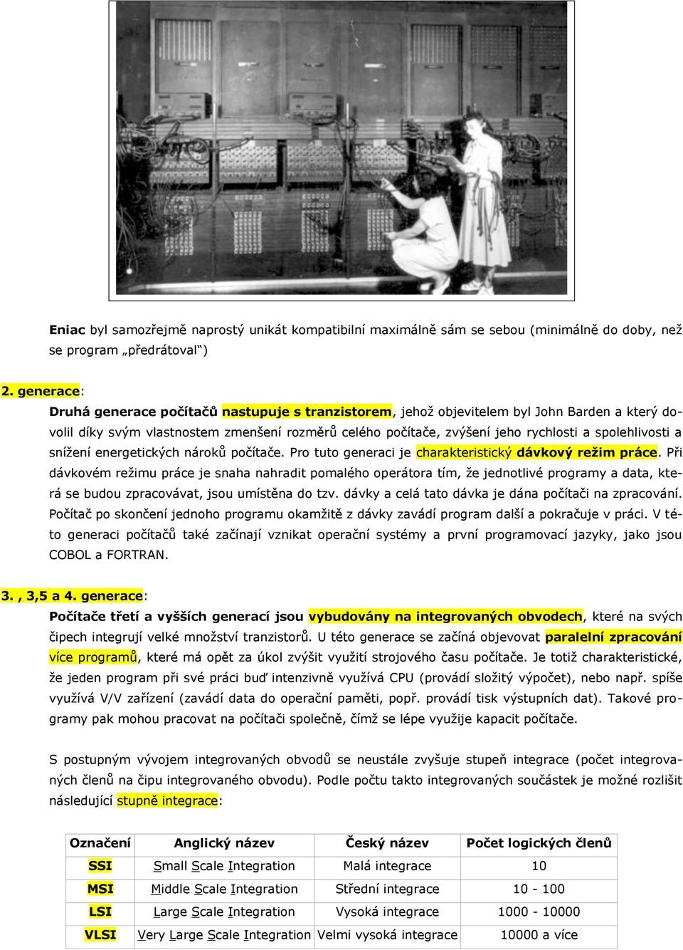 spolehlivosti a snížení energetických nároků počítače. Pro tuto generaci je charakteristický dávkový režim práce.