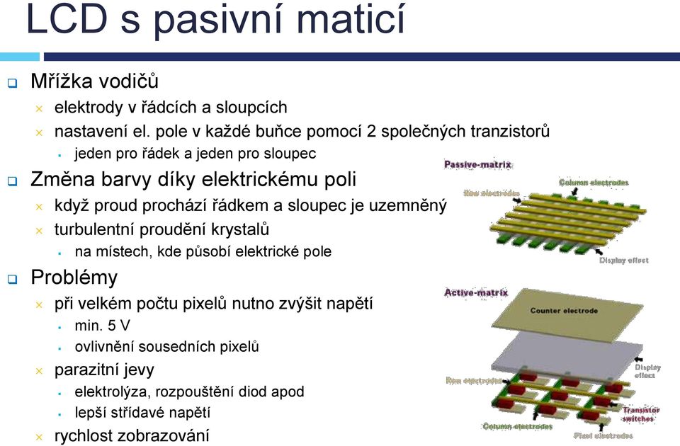 kdyţ proud prochází řádkem a sloupec je uzemněný turbulentní proudění krystalů na místech, kde působí elektrické pole