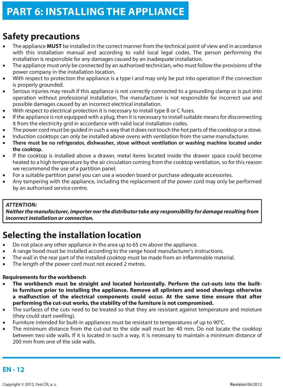 The appliance must only be connected by an authorised technician, who must follow the provisions of the power company in the installation location.