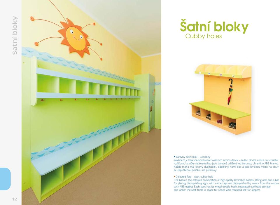 Coloured four - spot cubby hole The basis is the coloured combination of high-quality laminated boards: sitting area and a bar for placing distinguishing signs with name tags are