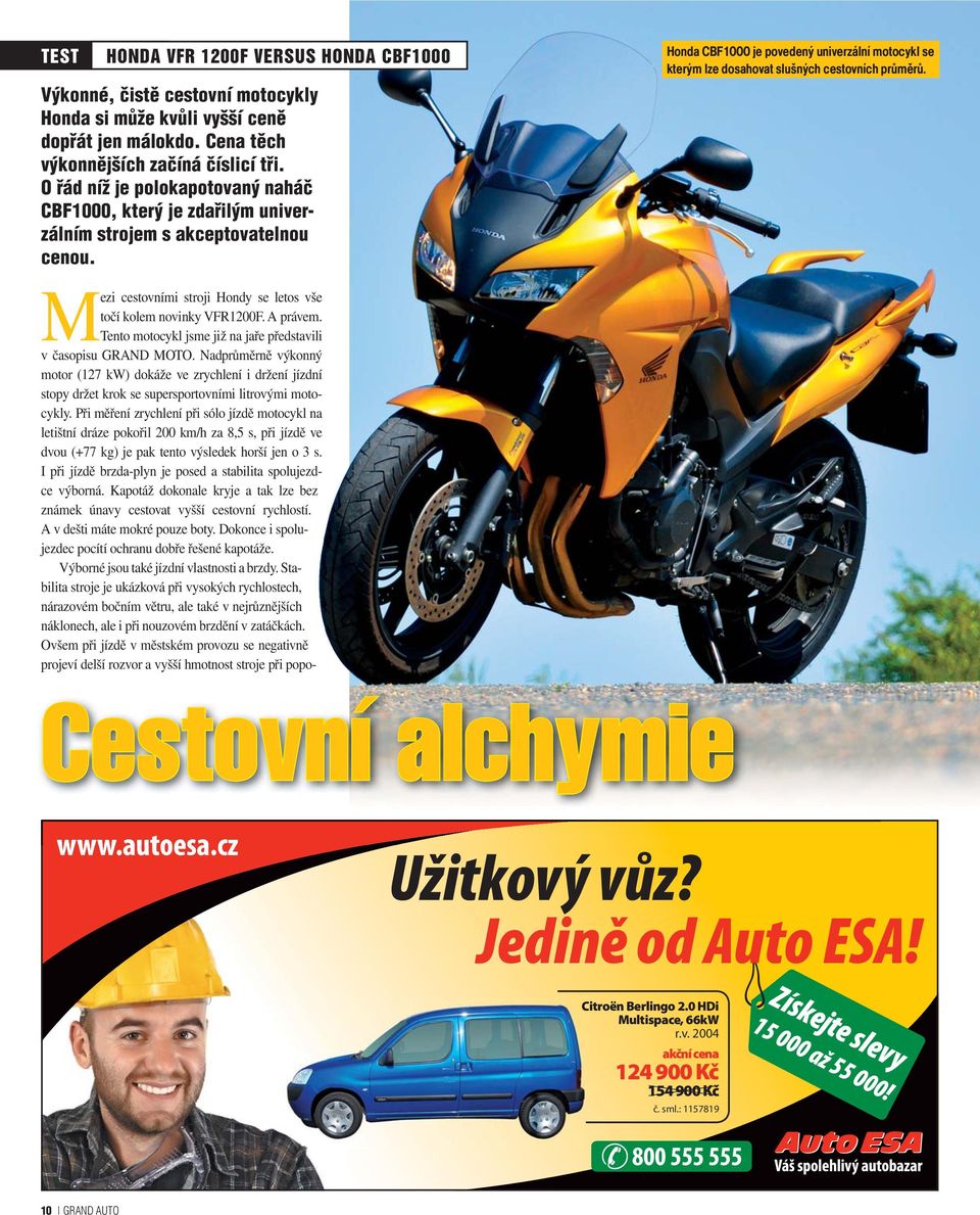 Honda CBF1000 je povedený univerzální motocykl se kterým lze dosahovat slušných cestovních průměrů. Mezi cestovními stroji Hondy se letos vše točí kolem novinky VFR1200F. A právem.