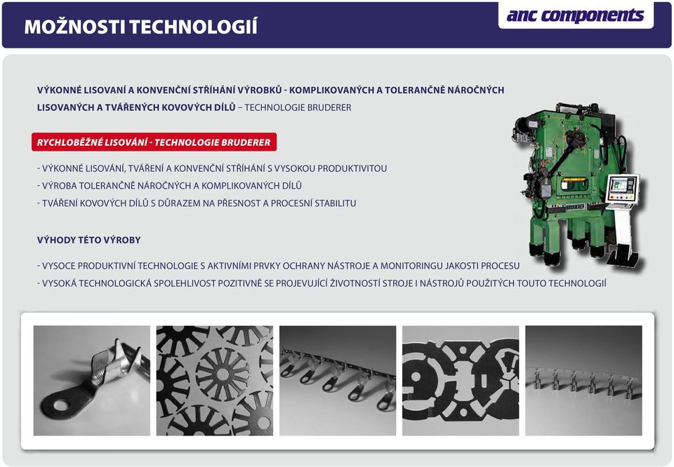 komplikovaných dílů - tváření kovových dílů s důrazem na přesnost a procesní stabilitu Výhody této výroby - vysoce produktivní technologie s aktivními prvky