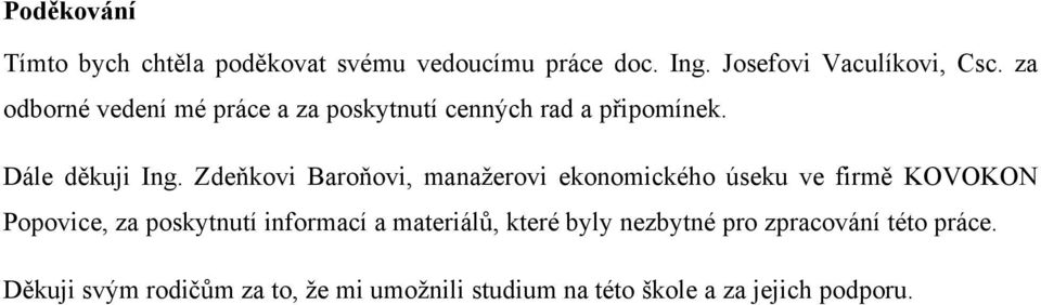 Zdeňkovi Baroňovi, manažerovi ekonomického úseku ve firmě KOVOKON Popovice, za poskytnutí informací a