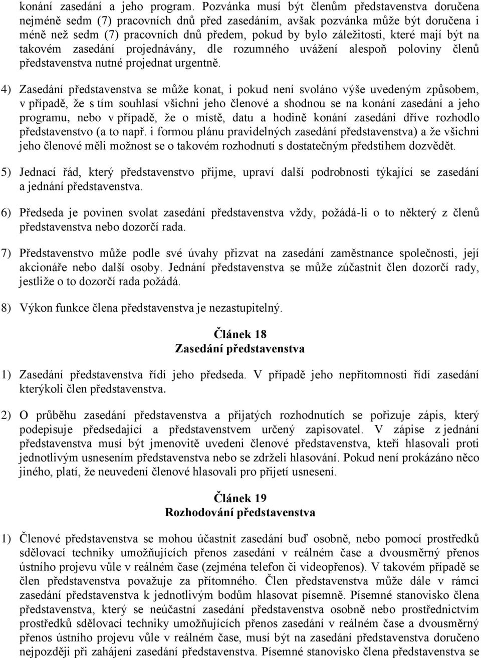 které mají být na takovém zasedání projednávány, dle rozumného uvážení alespoň poloviny členů představenstva nutné projednat urgentně.