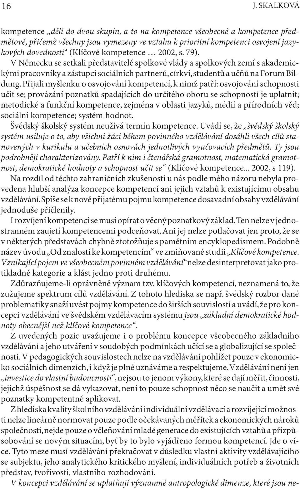 V Německu se setkali představitelé spolkové vlády a spolkových zemí s akademickými pracovníky a zástupci sociálních partnerů, církví, studentů a učňů na Forum Bildung.