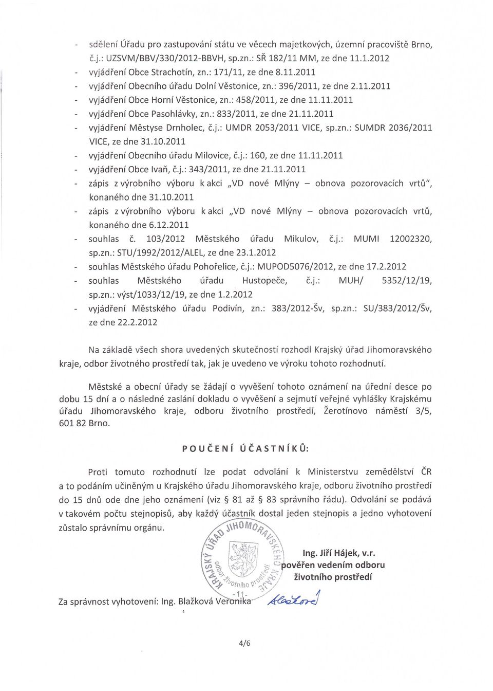 : 833/2011, ze dne 21.11.2011 vyjadrenf Mestyse Drnholec, (.j.: UMDR 2053/2011 VICE, sp.zn.: SUMDR 2036/2011 VICE, ze dne 31.10.2011 vyjadrenf Obecnfho uradu Milovice, (.j.: 160, ze dne 11.11.2011 vyjadrenf Obce Ivar\ (.