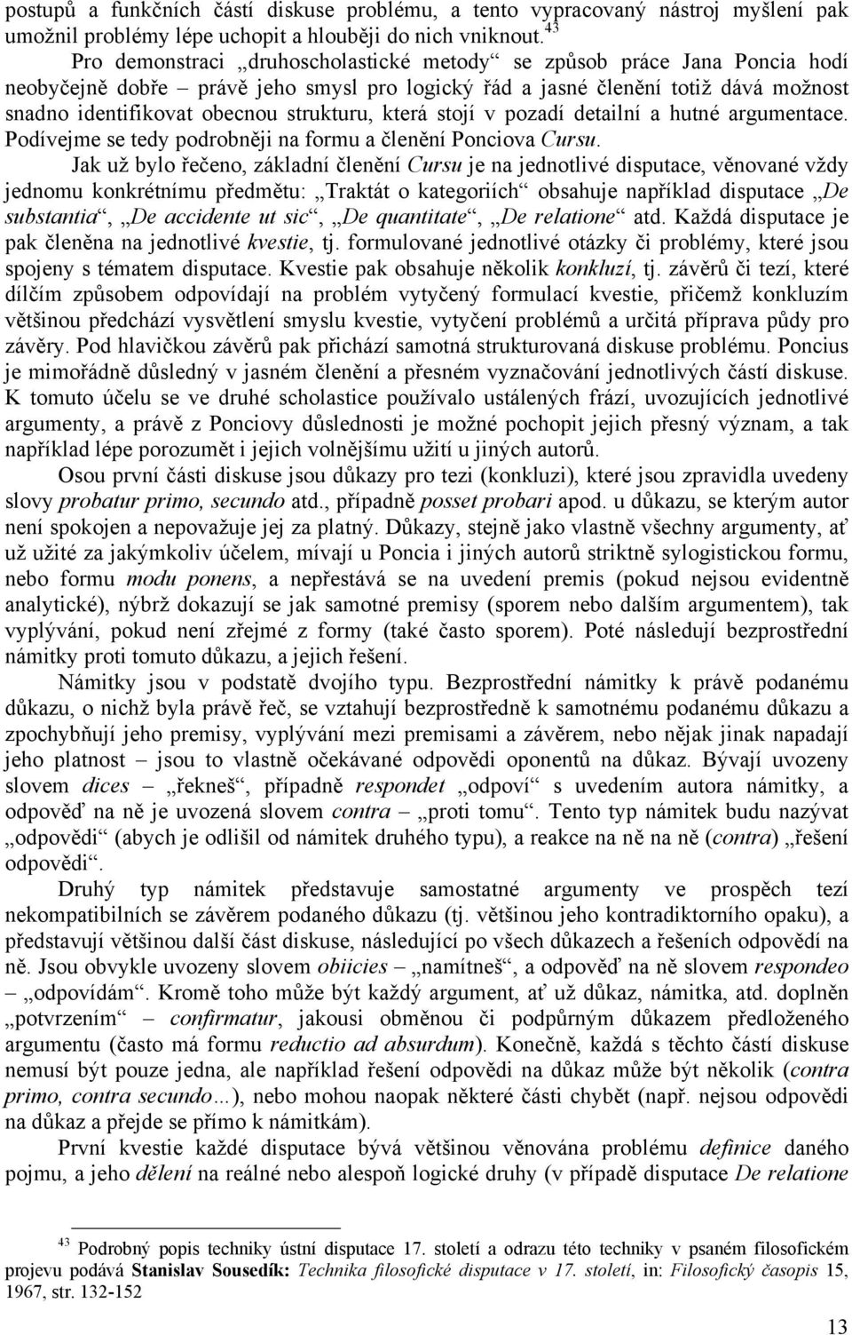 strukturu, která stojí v pozadí detailní a hutné argumentace. Podívejme se tedy podrobněji na formu a členění Ponciova Cursu.