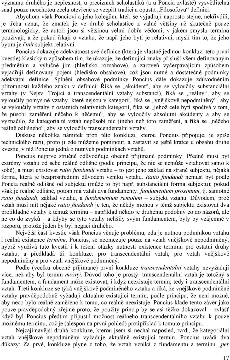 jsou si většinou velmi dobře vědomi, v jakém smyslu termínů používají, a že pokud říkají o vztahu, že např. jeho bytí je relativní, myslí tím to, že jeho bytím je činit subjekt relativní.