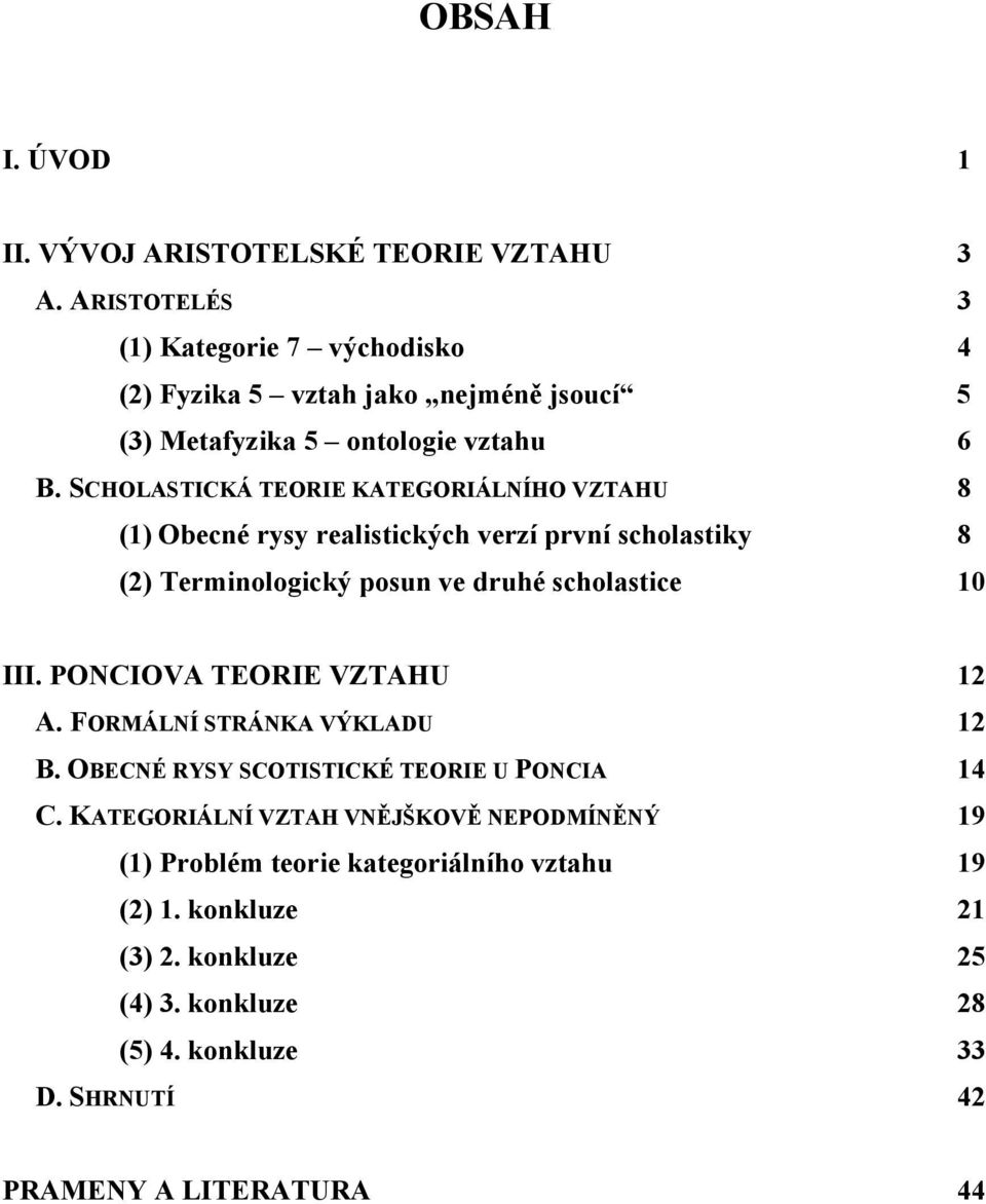 SCHOLASTICKÁ TEORIE KATEGORIÁLNÍHO VZTAHU 8 (1) Obecné rysy realistických verzí první scholastiky 8 (2) Terminologický posun ve druhé scholastice 10 III.