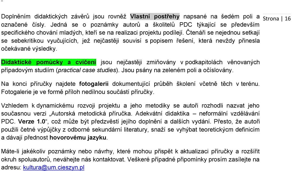 Čtenáři se nejednou setkají se sebekritikou vyučujících, jež nejčastěji souvisí s popisem řešení, která nevždy přinesla očekávané výsledky.