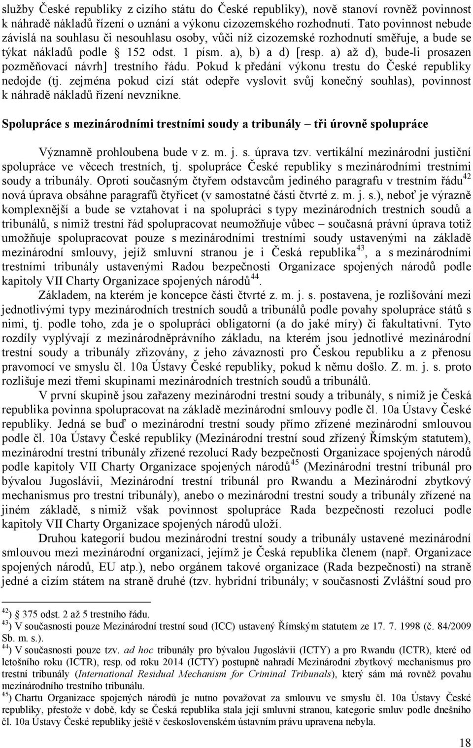 a) až d), bude-li prosazen pozměňovací návrh] trestního řádu. Pokud k předání výkonu trestu do České republiky nedojde (tj.