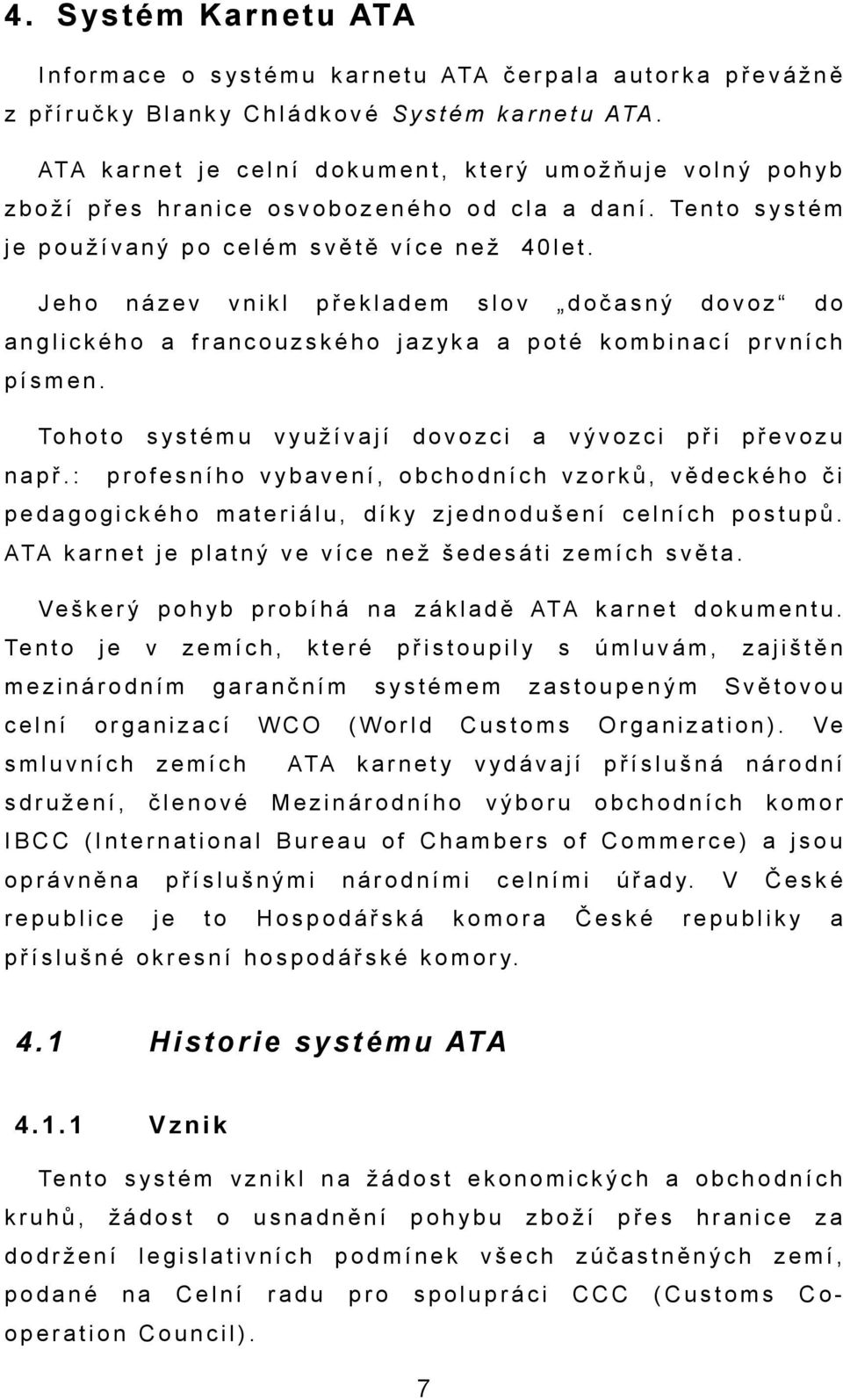 Te n t o s y s t é m je používný po celém světě více než Jeho název vnikl překldem 40let. slov dočsný dovoz do nglického frncouzského jzyk poté kombincí prvních písmen. To h o t o npř.