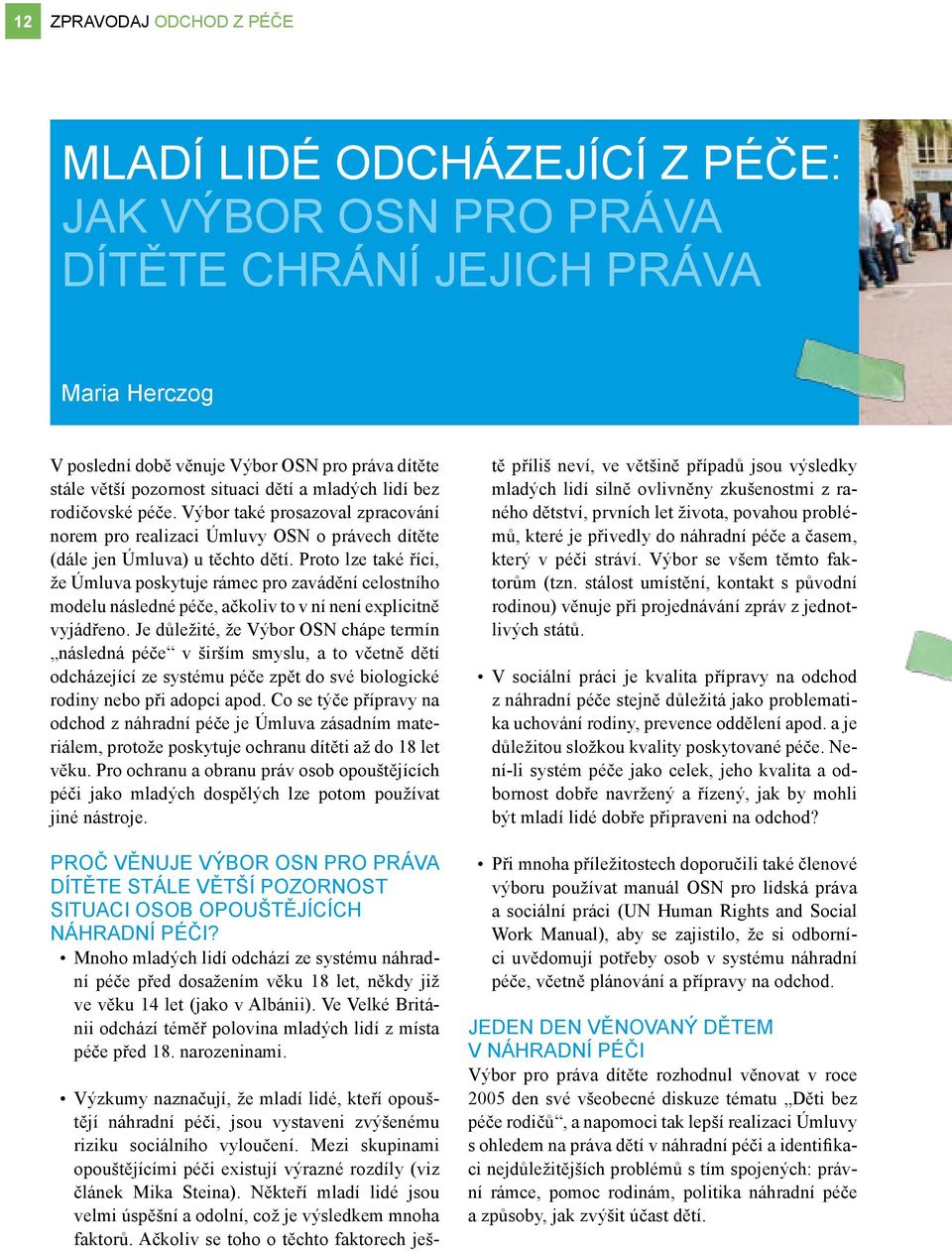 Proto lze také říci, že Úmluva poskytuje rámec pro zavádění celostního modelu následné péče, ačkoliv to v ní není explicitně vyjádřeno.