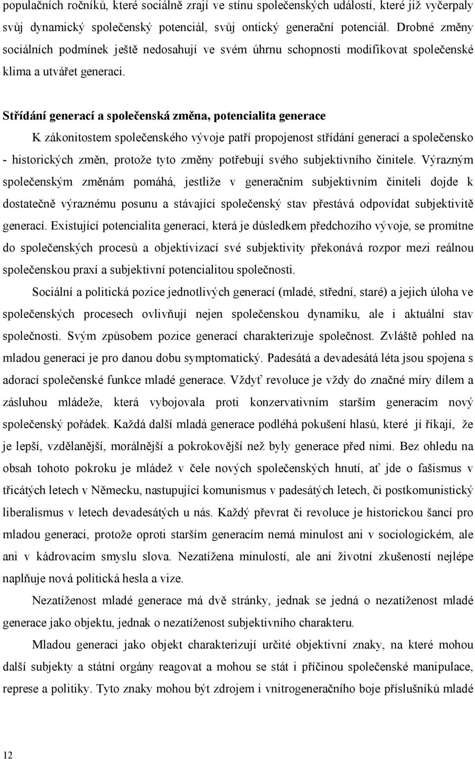 Střídání generací a společenská změna, potencialita generace K zákonitostem společenského vývoje patří propojenost střídání generací a společensko - historických změn, protože tyto změny potřebují