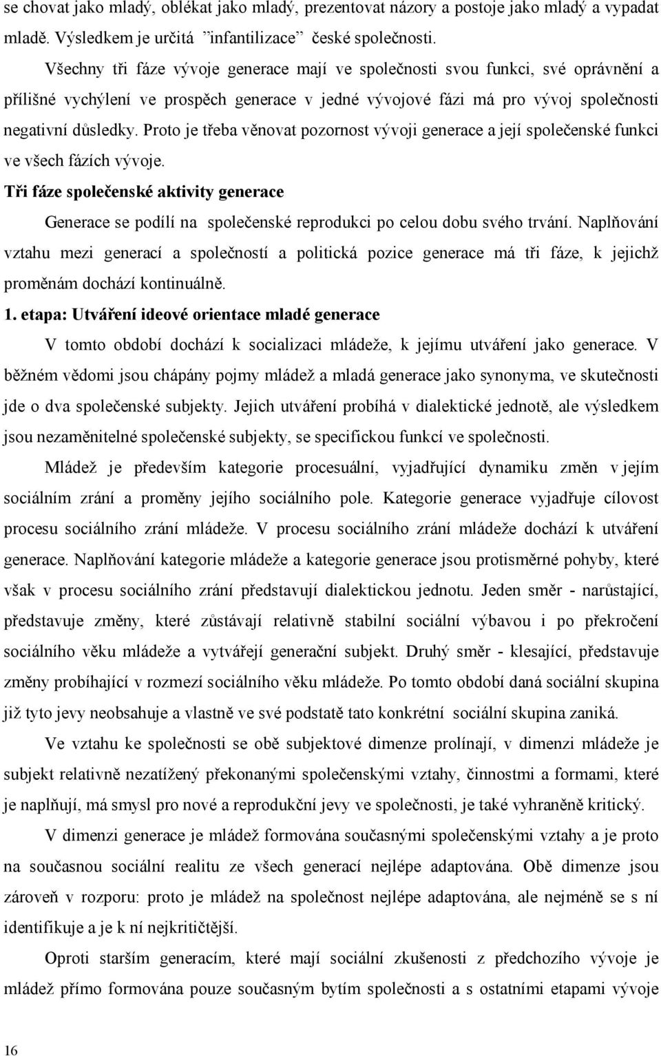 Proto je třeba věnovat pozornost vývoji generace a její společenské funkci ve všech fázích vývoje.