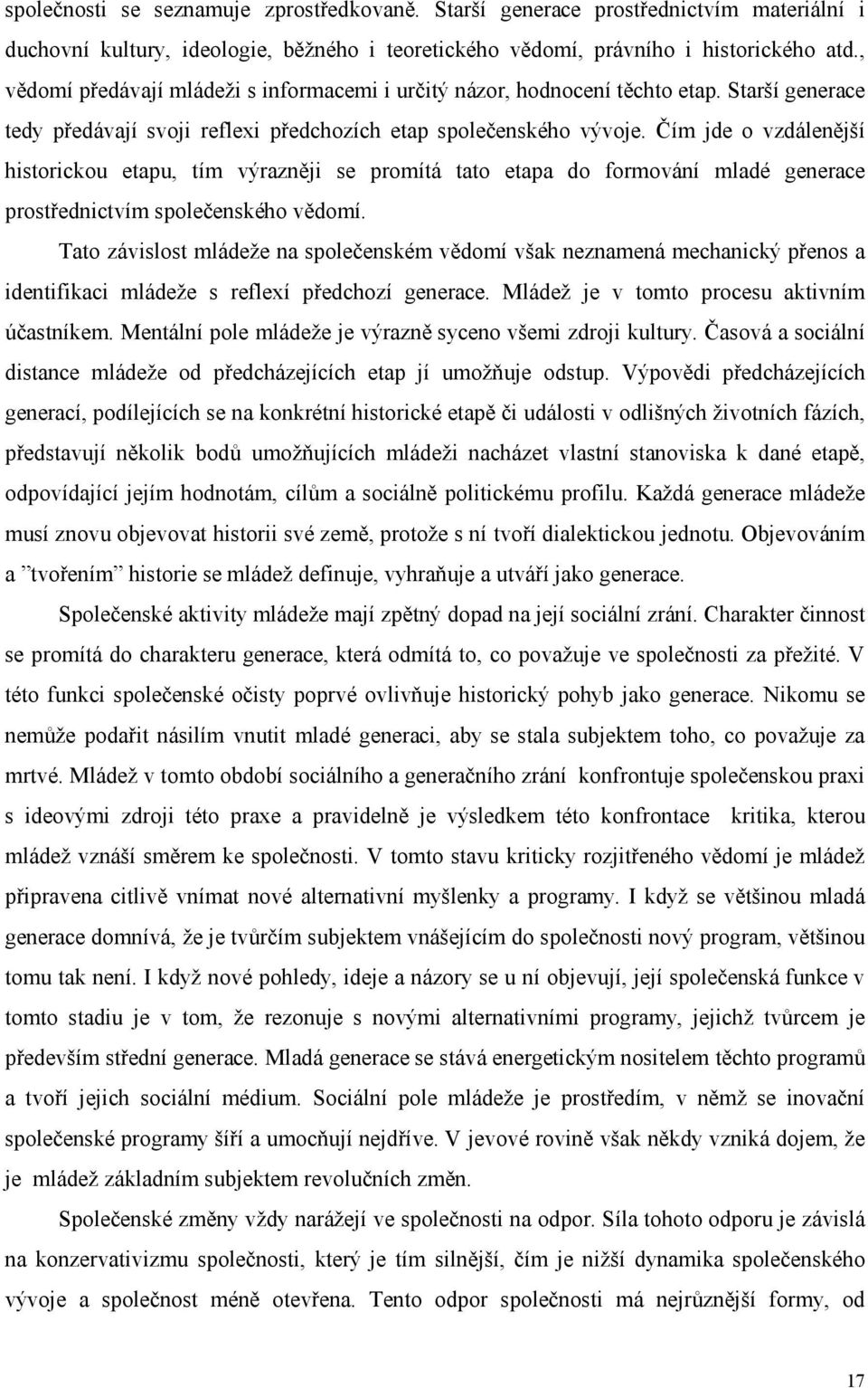 Čím jde o vzdálenější historickou etapu, tím výrazněji se promítá tato etapa do formování mladé generace prostřednictvím společenského vědomí.