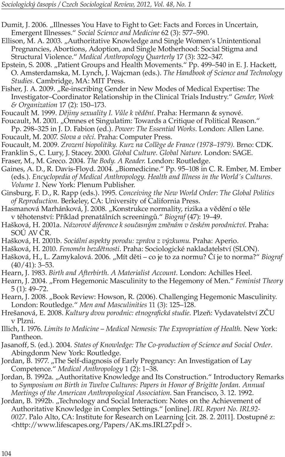 Authoritative Knowledge and Single Women s Unintentional Pregnancies, Abortions, Adoption, and Single Motherhood: Social Stigma and Structural Violence. Medical Anthropology Quarterly 17 (3): 322 347.