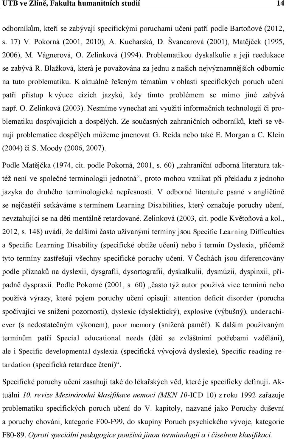 Blažková, která je považována za jednu z našich nejvýznamnějších odbornic na tuto problematiku.