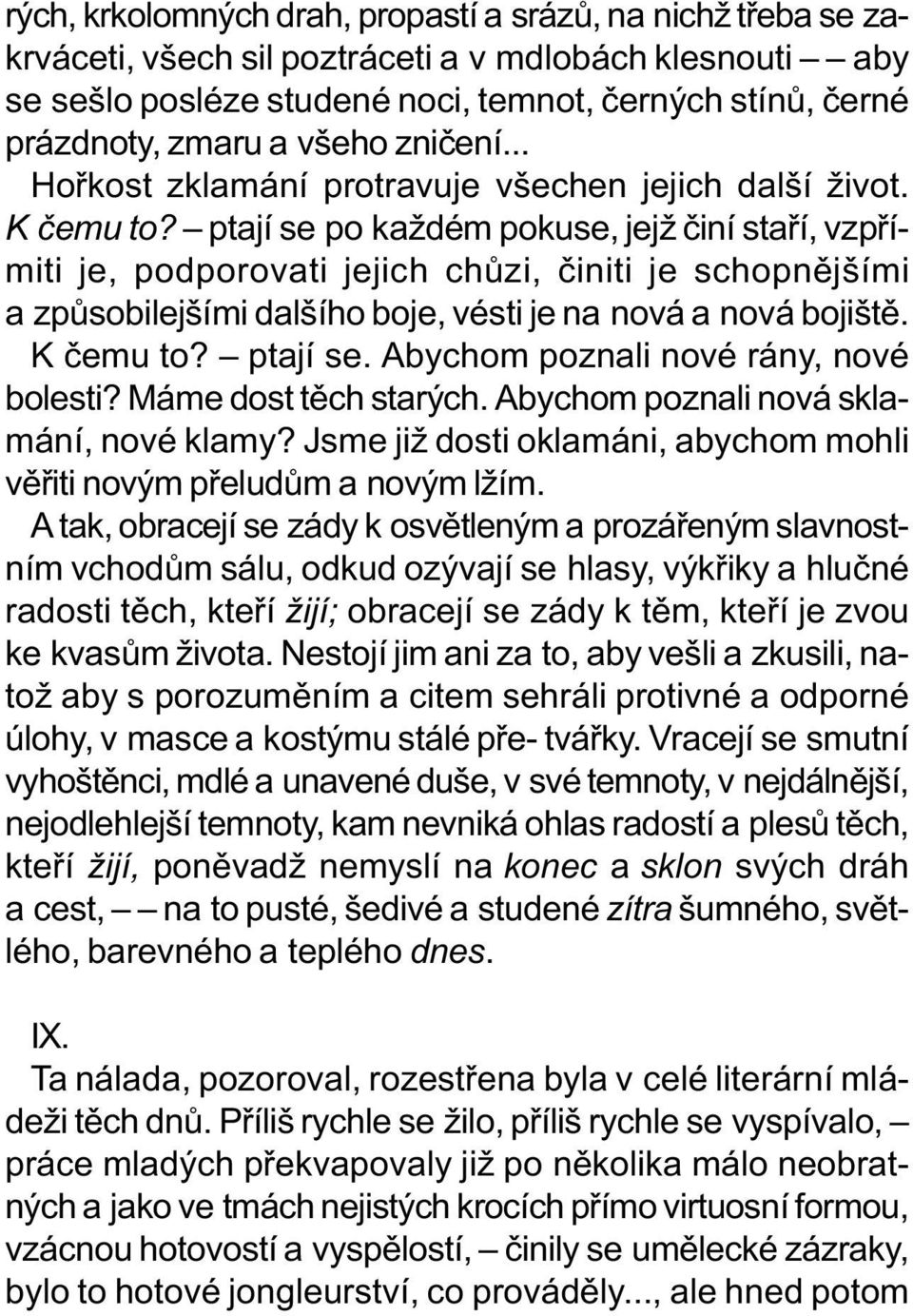 ptají se po každém pokuse, jejž èiní staøí, vzpøímiti je, podporovati jejich chùzi, èiniti je schopnìjšími a zpùsobilejšími dalšího boje, vésti je na nová a nová bojištì. K èemu to? ptají se.