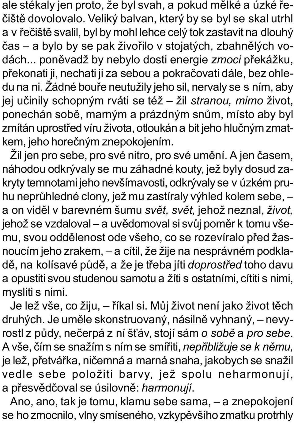 .. ponìvadž by nebylo dosti energie zmoci pøekážku, pøekonati ji, nechati ji za sebou a pokraèovati dále, bez ohledu na ni.