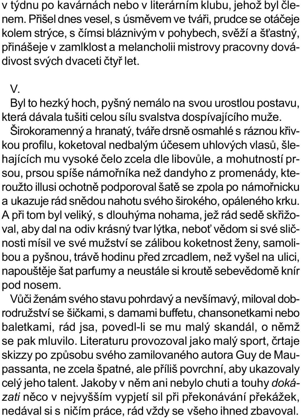 ètyø let. V. Byl to hezký hoch, pyšný nemálo na svou urostlou postavu, která dávala tušiti celou sílu svalstva dospívajícího muže.