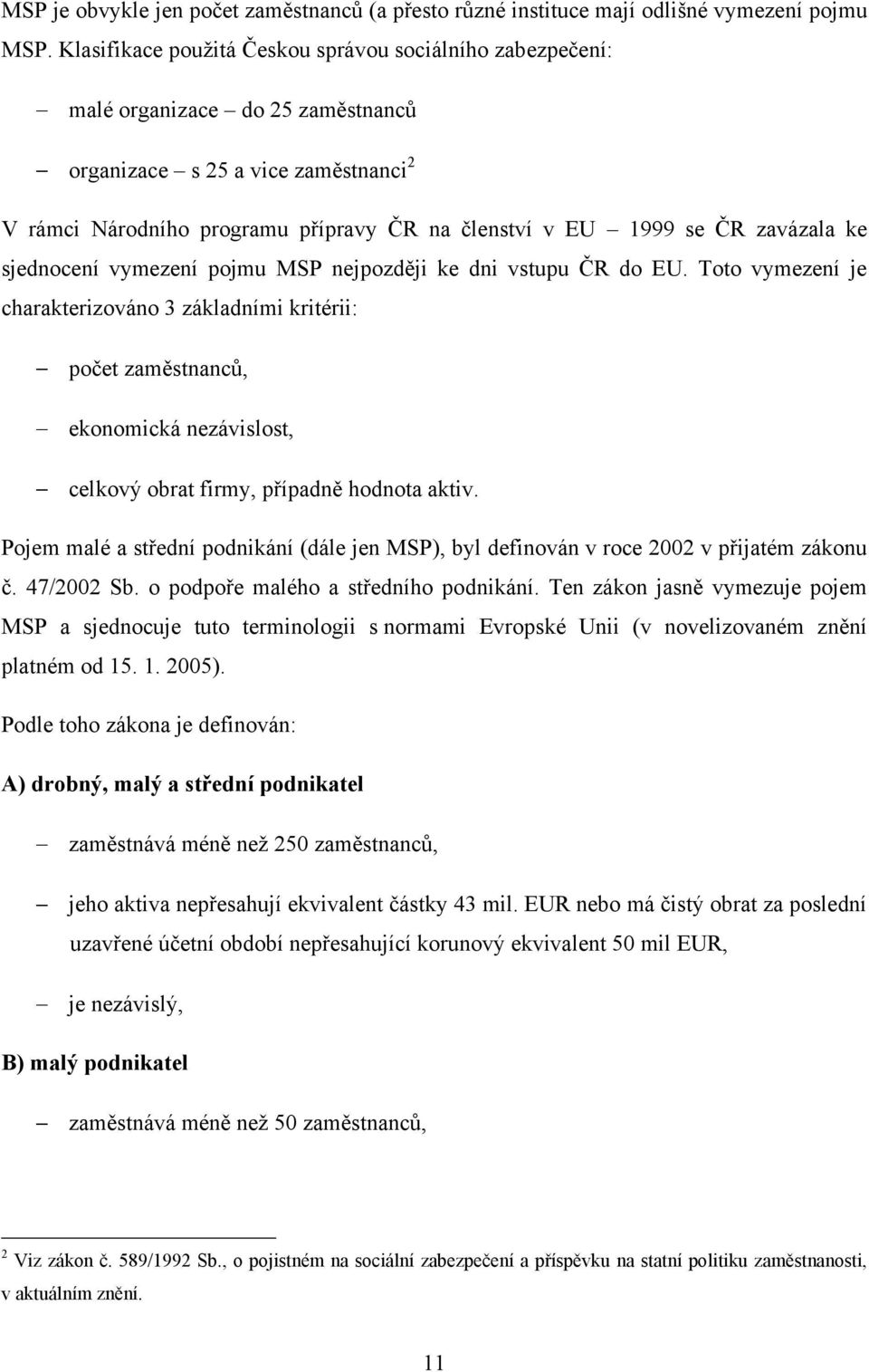 zavázala ke sjednocení vymezení pojmu MSP nejpozději ke dni vstupu ČR do EU.