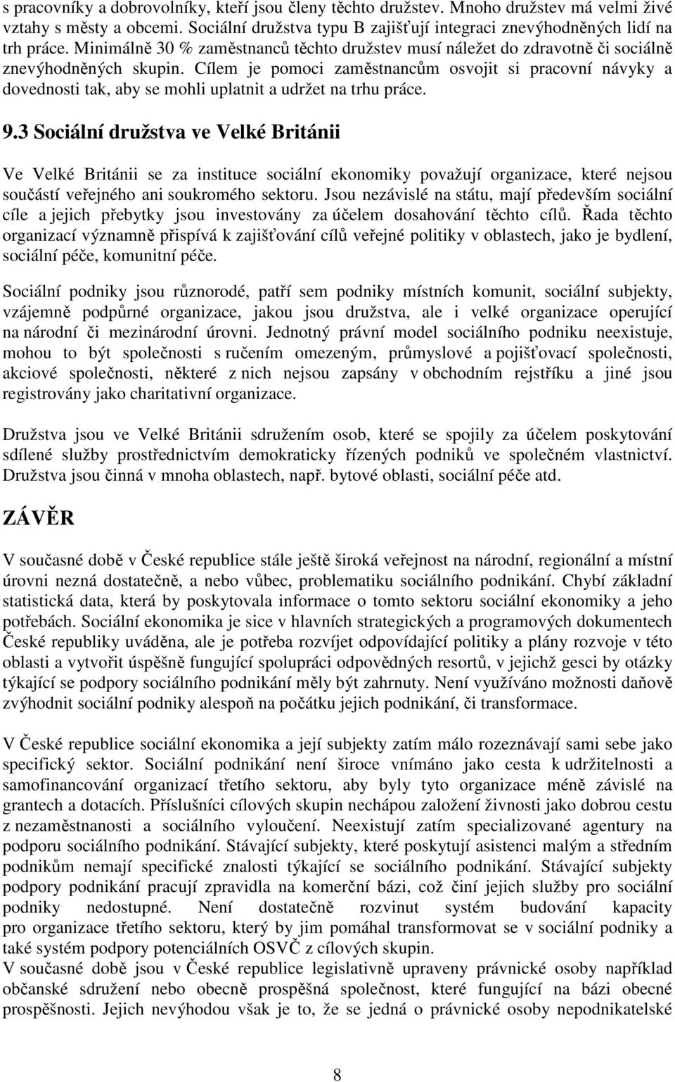 Cílem je pomoci zaměstnancům osvojit si pracovní návyky a dovednosti tak, aby se mohli uplatnit a udržet na trhu práce. 9.