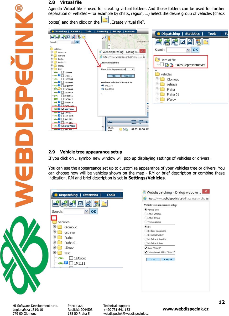 on the Create virtual file. 2.9 Vehicle tree appearance setup If you click on.. symbol new window will pop up displaying settings of vehicles or drivers.