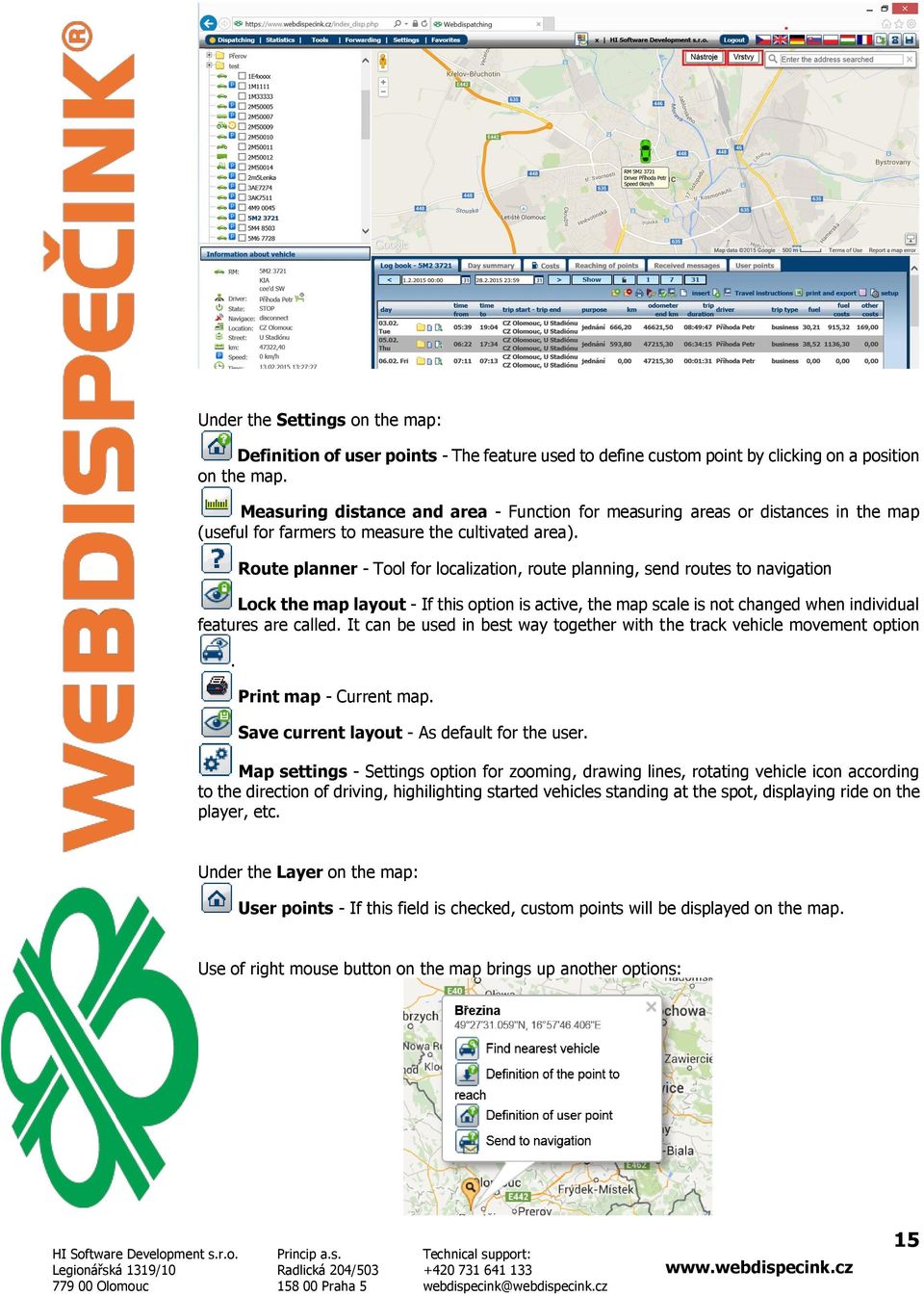 Route planner - Tool for localization, route planning, send routes to navigation Lock the map layout - If this option is active, the map scale is not changed when individual features are called.