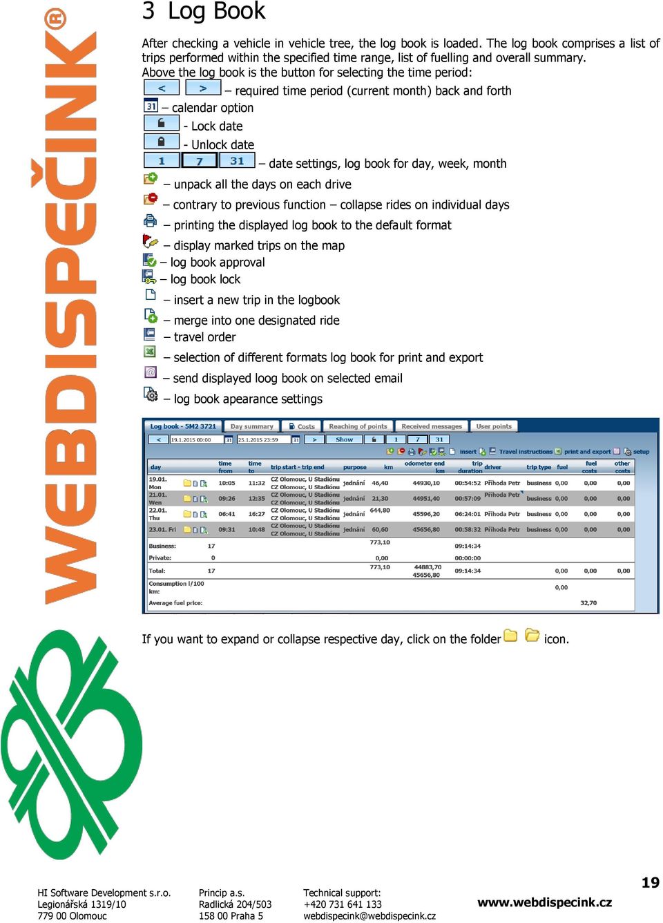 settings, log book for day, week, month contrary to previous function collapse rides on individual days printing the displayed log book to the default format display marked trips on the map log book