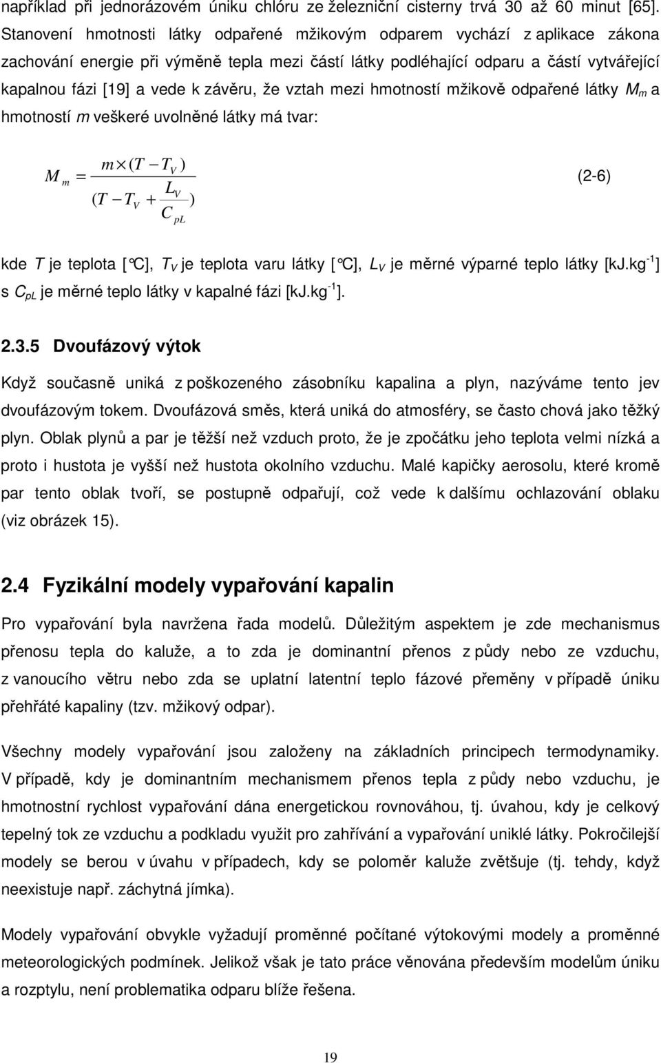 závěru, že vztah mezi hmotností mžikově odpařené látky M m a hmotností m veškeré uvolněné látky má tvar: M m m ( T TV ) = (2-6) LV ( T TV + ) C pl kde T je teplota [ C], T V je teplota varu látky [