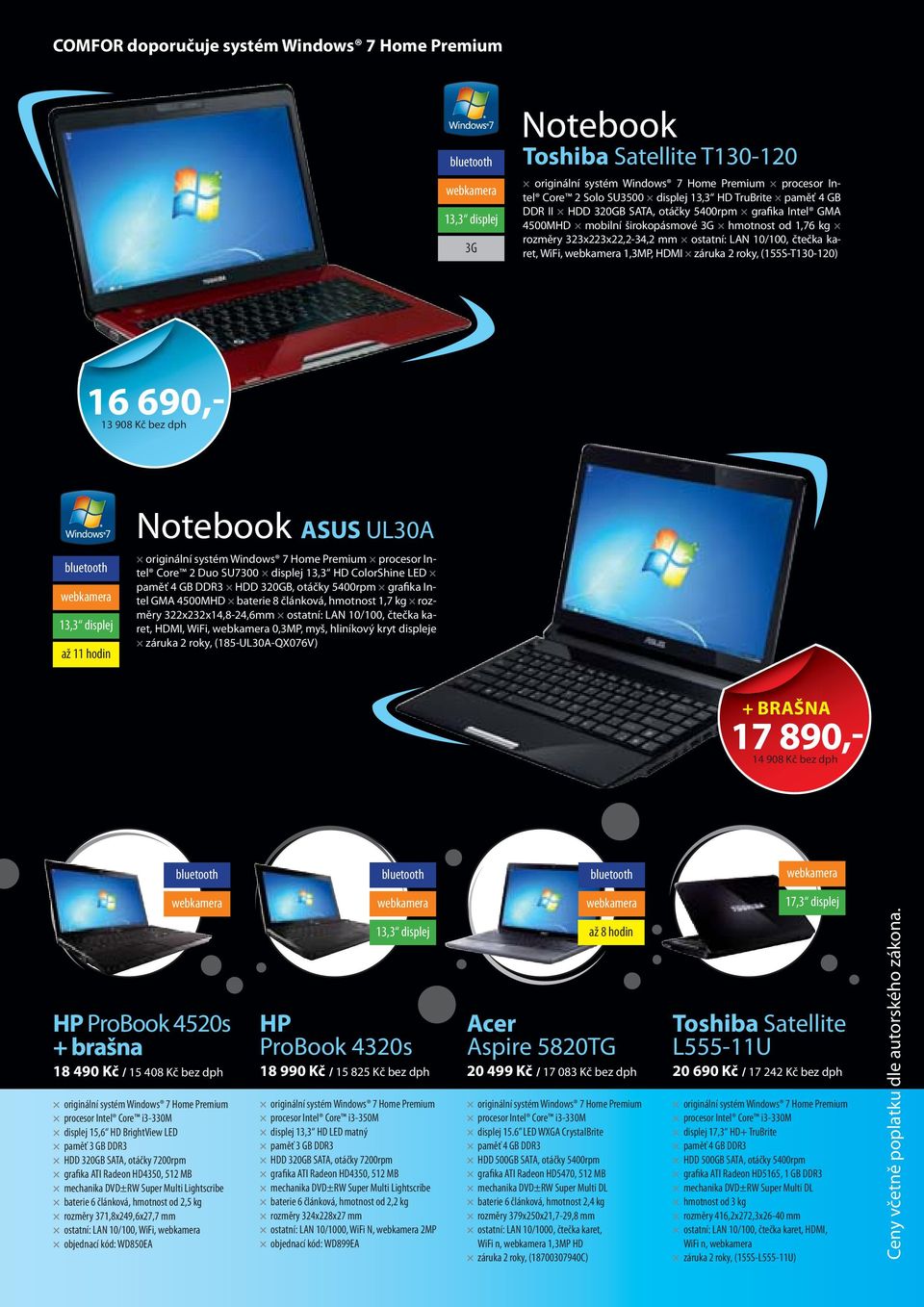 690,- 13 908 Kč bez dph 13,3 displej až 11 hodin Notebook ASUS UL30A procesor Intel Core 2 Duo SU7300 displej 13,3 HD ColorShine LED paměť 4 GB DDR3 HDD 320GB, otáčky 5400rpm grafika Intel GMA