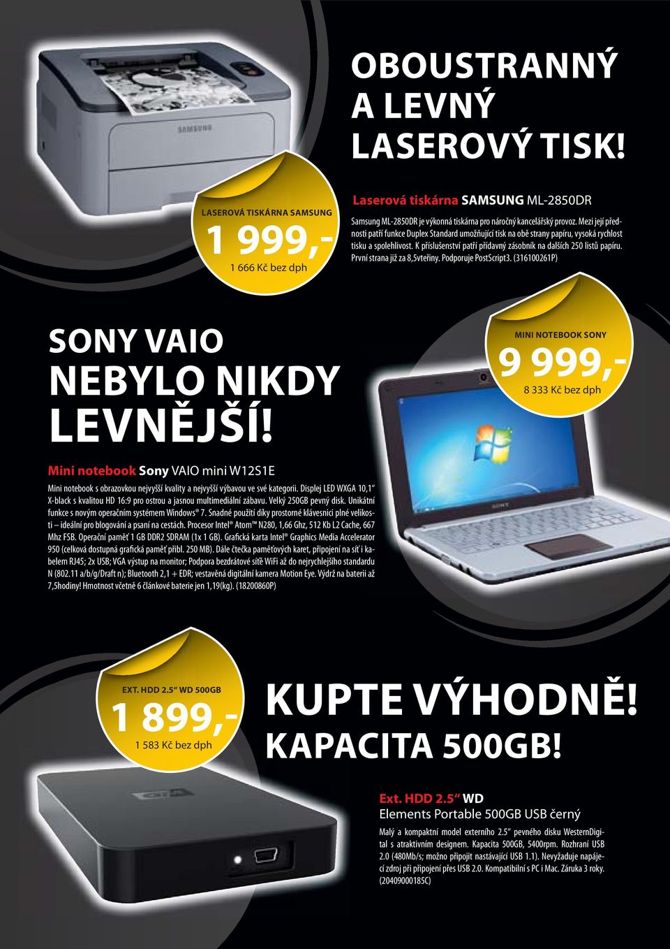 První strana již za 8,5vteřiny. Podporuje PostScript3. (316100261P) SONY VAIO NEBYLO NIKDY LEVNĚJŠÍ!