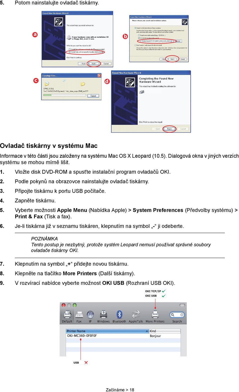 Připojte tiskárnu k portu USB počítače. 4. Zapněte tiskárnu. 5. Vyberte možnosti Apple Menu (Nabídka Apple) > System Preferences (Předvolby systému) > Print & Fax (Tisk a fax). 6.