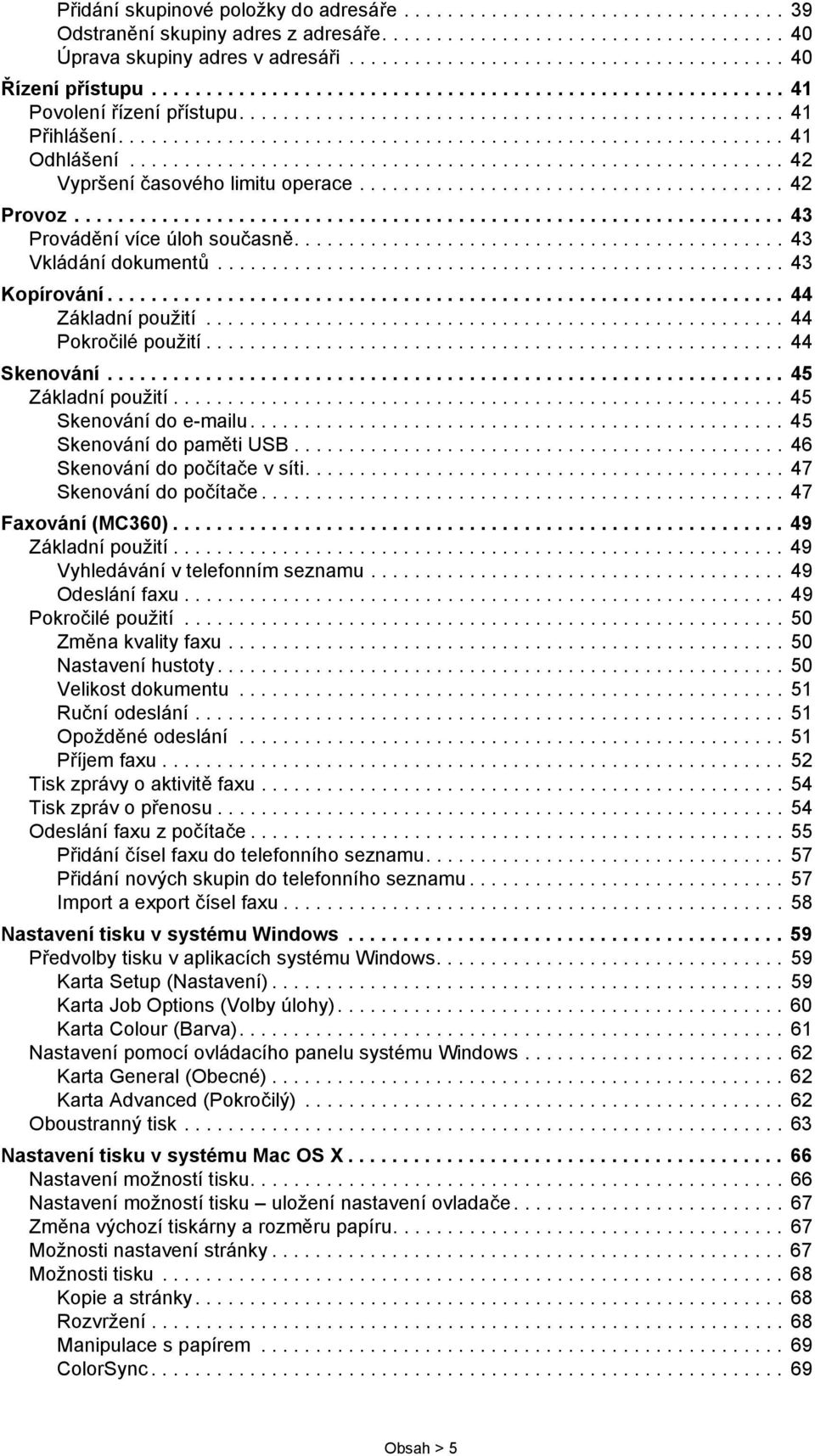 ............................................................ 41 Odhlášení............................................................ 42 Vypršení časového limitu operace....................................... 42 Provoz.