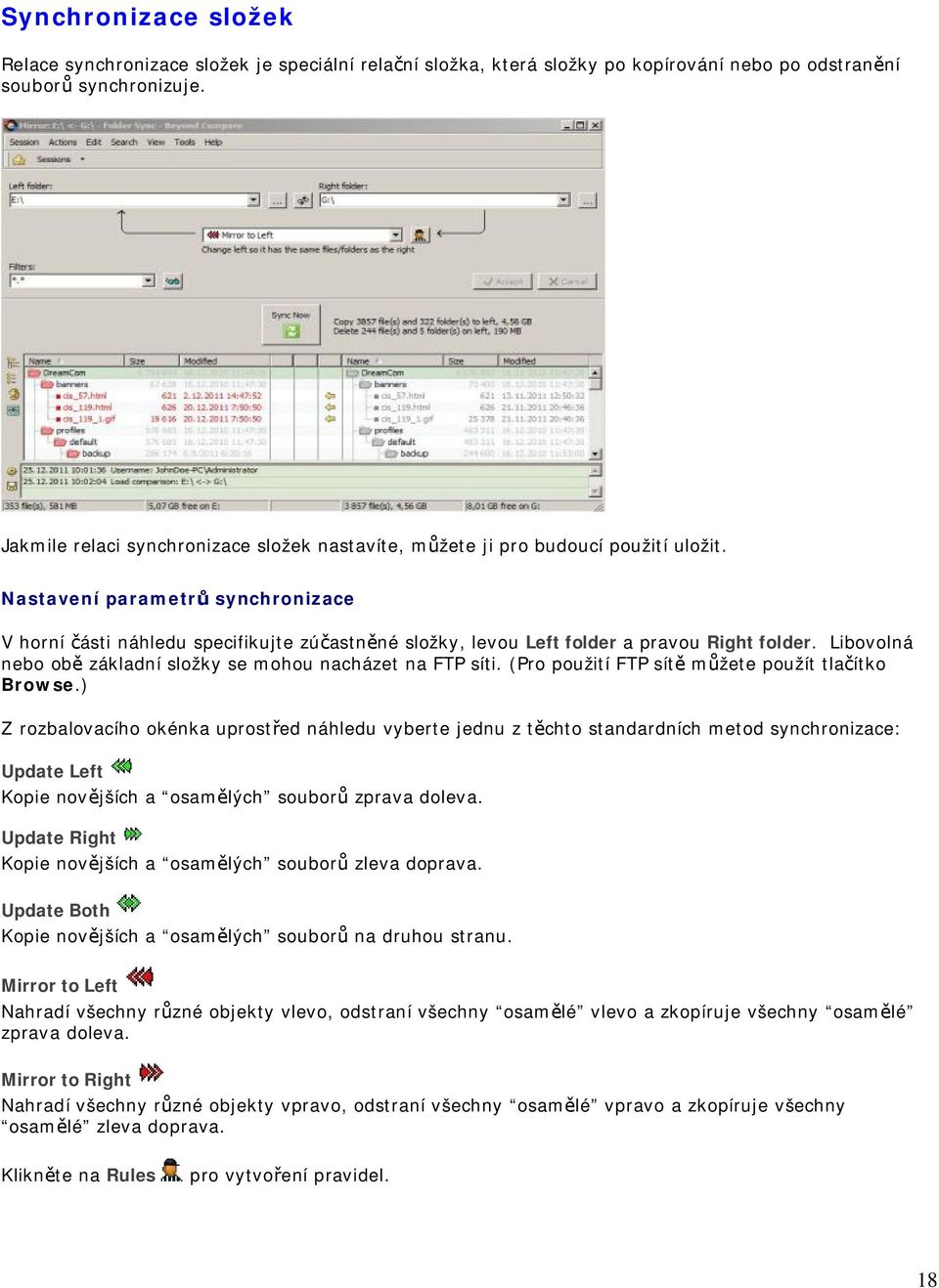 Nastavení parametrů synchronizace V horní části náhledu specifikujte zúčastněné složky, levou Left folder a pravou Right folder. Libovolná nebo obě základní složky se mohou nacházet na FTP síti.