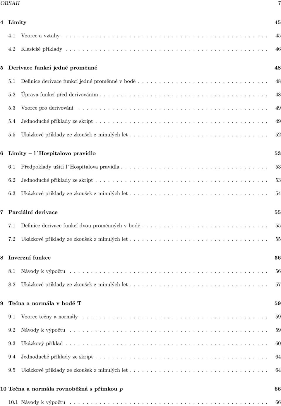 4 Jednoduché příklady ze skript......................................... 49 5.5 Ukázkové příklady ze zkoušek z minulých let................................. 5 6 Limity l Hospitalovo pravidlo 5 6.