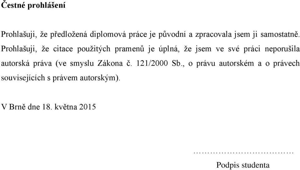 Prohlašuji, ţe citace pouţitých pramenů je úplná, ţe jsem ve své práci neporušila