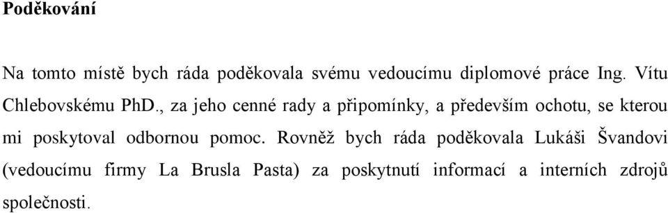 , za jeho cenné rady a připomínky, a především ochotu, se kterou mi poskytoval