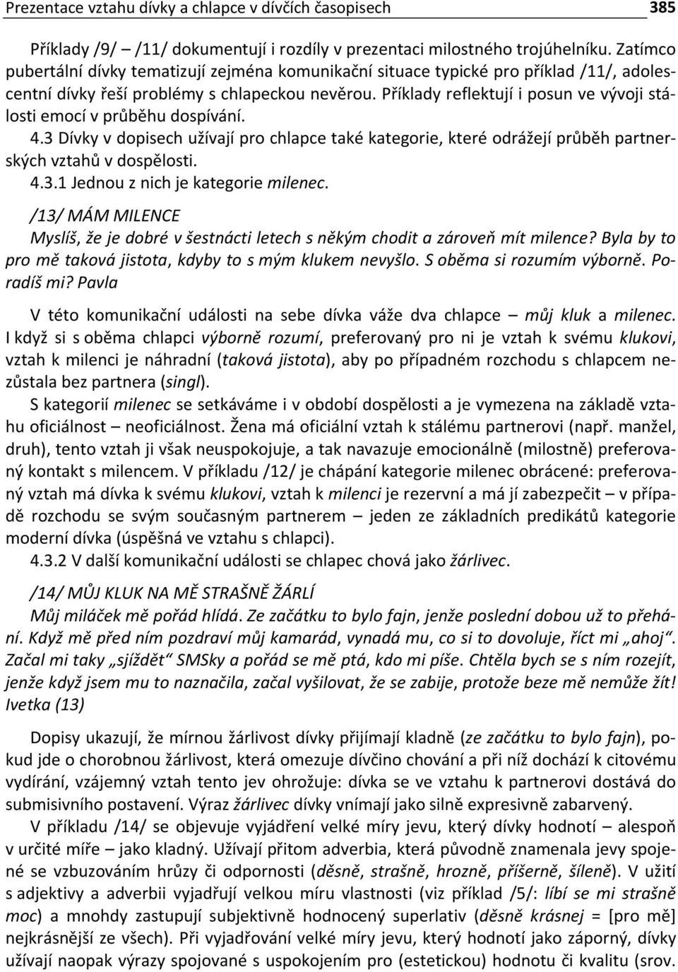 Příklady reflektují i posun ve vývoji stálosti emocí v průběhu dospívání. 4.3 Dívky v dopisech užívají pro chlapce také kategorie, které odrážejí průběh partnerských vztahů v dospělosti. 4.3.1 Jednou z nich je kategorie milenec.