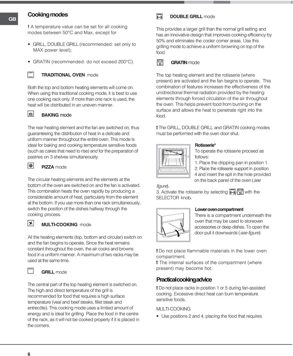 a TRADITIONAL OVEN mode Both the top and bottom heating elements will come on. When using this traditional cooking mode, it is best to use one cooking rack only.
