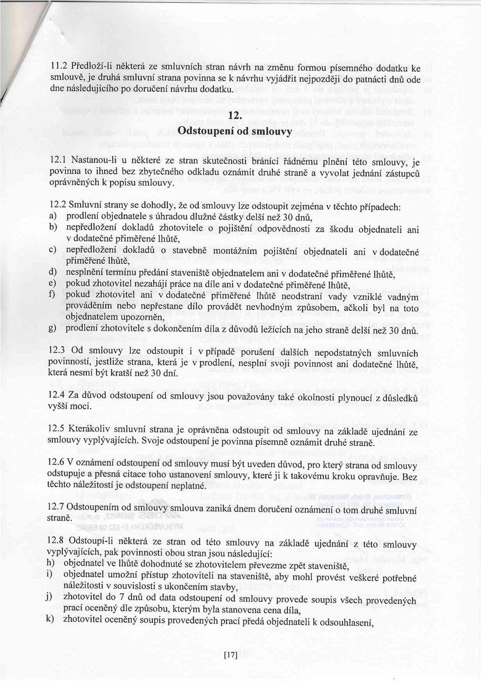 1 Nastanou-li u ndkter6 ze stran skutednosti brinici i6dn6mu pln6ni t6to smlouvy, je povinna to ihned bez zbyteendho odkladu ozn6mit druhd strand a vyvolat jedn6ni zrlstupiti opr6vndnych k popisu