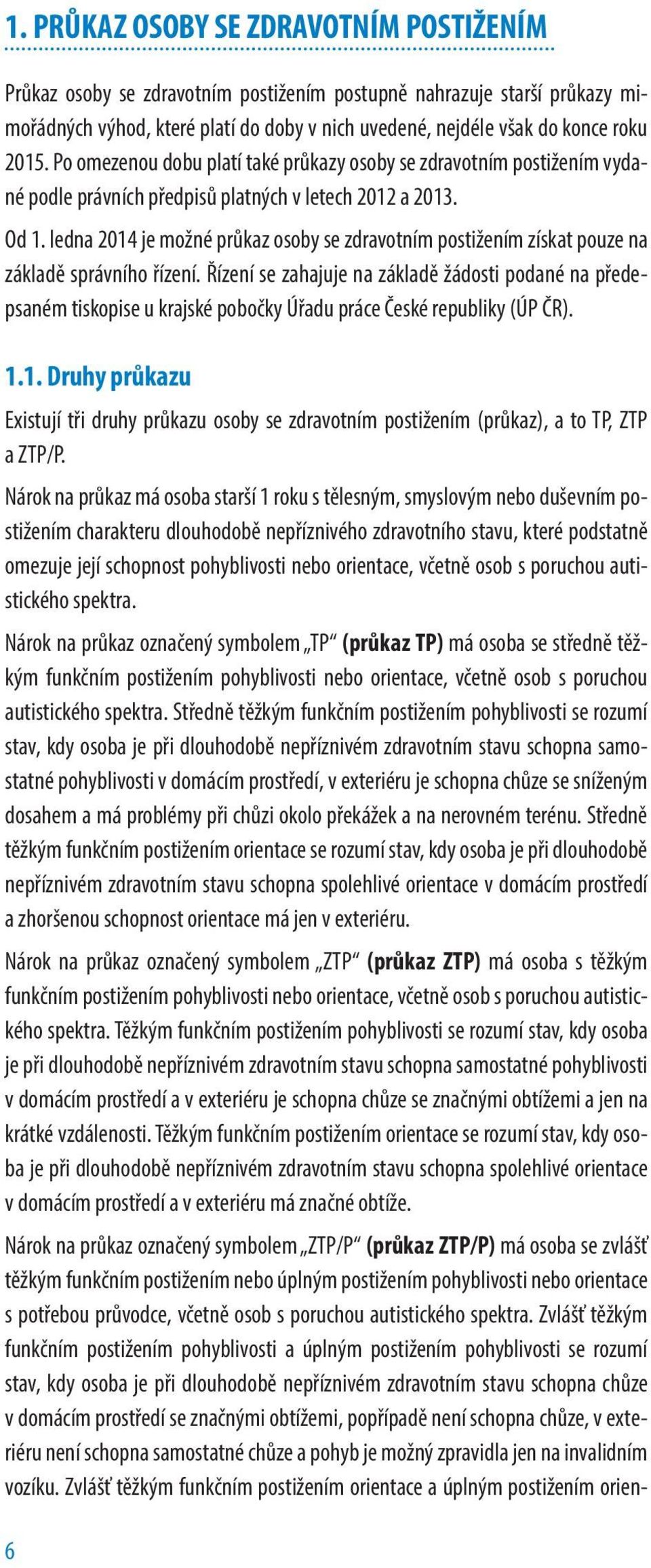 ledna 2014 je možné průkaz osoby se zdravotním postižením získat pouze na základě správního řízení.