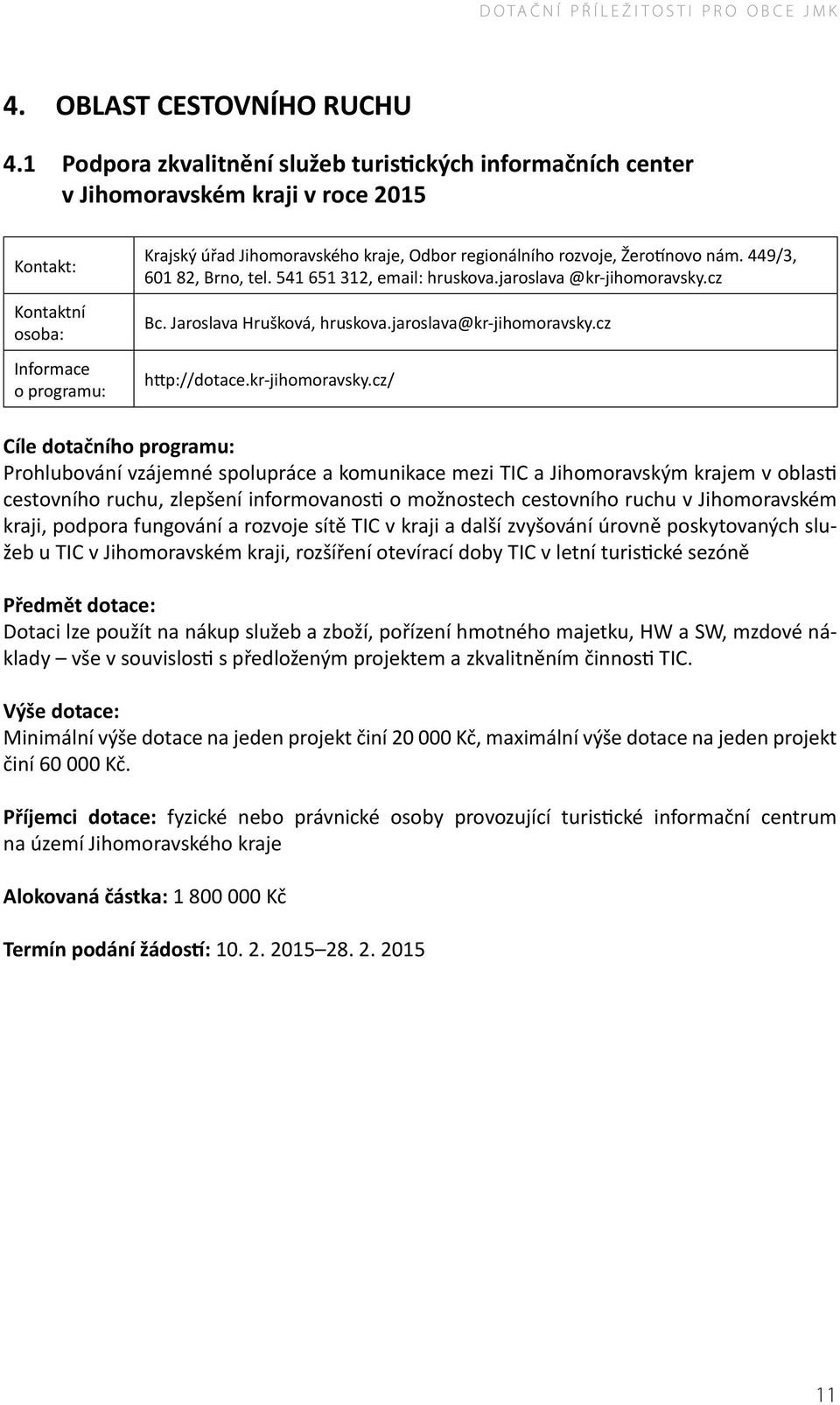 541 651 312, email: hruskova.jaroslava @kr-jihomoravsky.cz Bc. Jaroslava Hrušková, hruskova.jaroslava@kr-jihomoravsky.