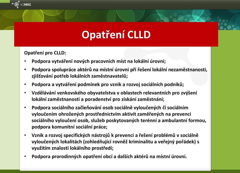 získání zaměstnání; Podpora sociálního začleňování osob sociálně vyloučených či sociálním vyloučením ohrožených prostřednictvím aktivit zaměřených na prevenci sociálního vyloučení osob, služeb