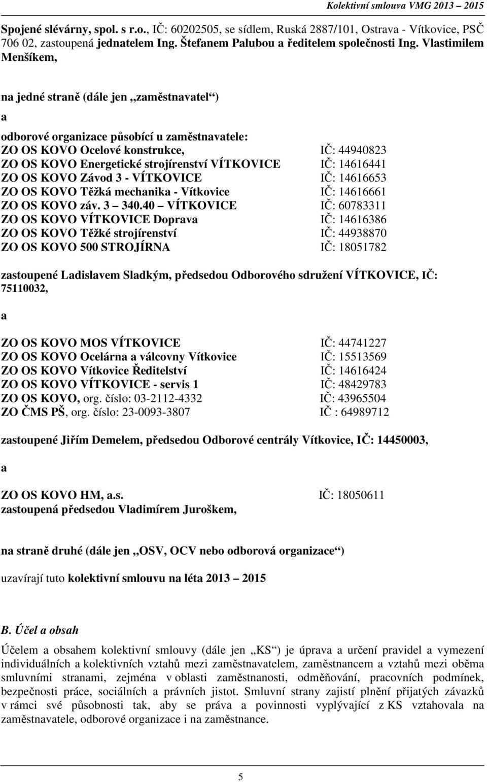 VÍTKOVICE IČ: 14616441 ZO OS KOVO Závod 3 - VÍTKOVICE IČ: 14616653 ZO OS KOVO Těžká mechanika - Vítkovice IČ: 14616661 ZO OS KOVO záv. 3 340.