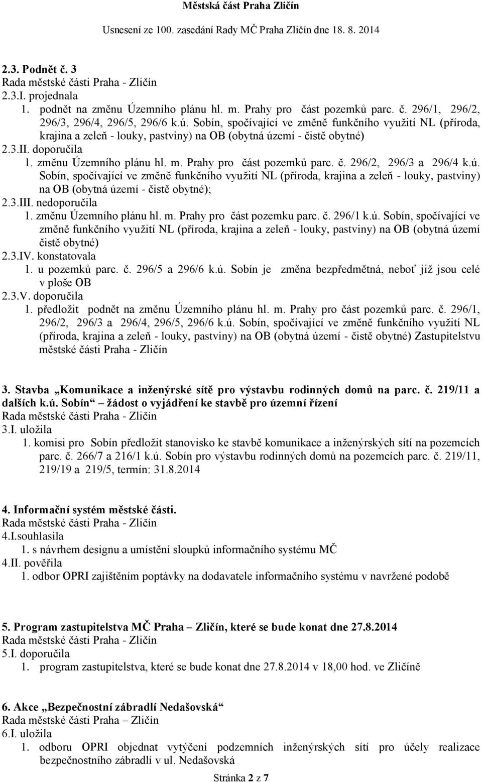 Prahy pro část pozemků parc. č. 296/2, 296/3 a 296/4 k.ú. Sobín, spočívající ve změně funkčního využití NL (příroda, krajina a zeleň - louky, pastviny) na OB (obytná území - čistě obytné); 2.3.III.