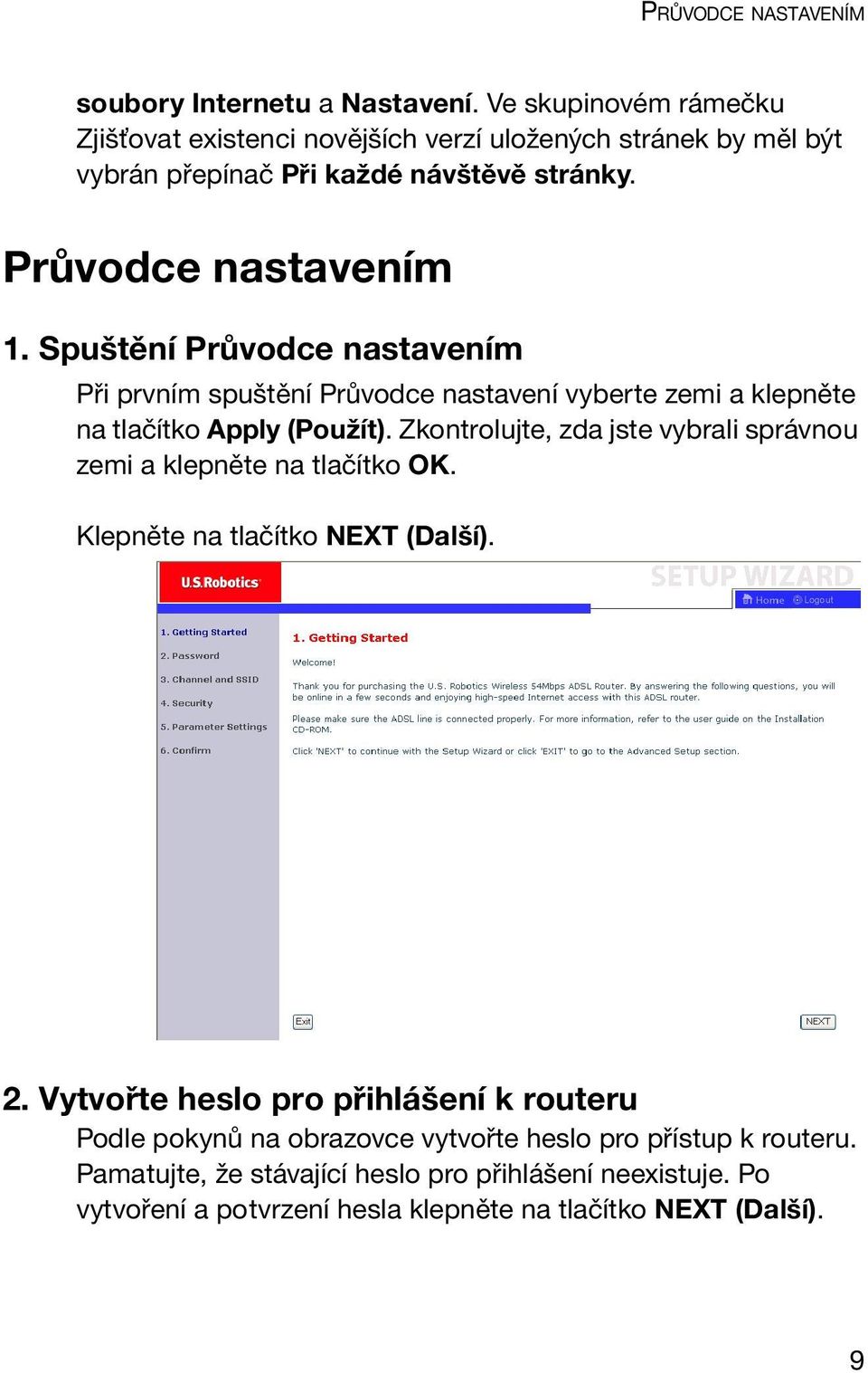 Spuštění Průvodce nastavením Při prvním spuštění Průvodce nastavení vyberte zemi a klepněte na tlačítko Apply (Použít).