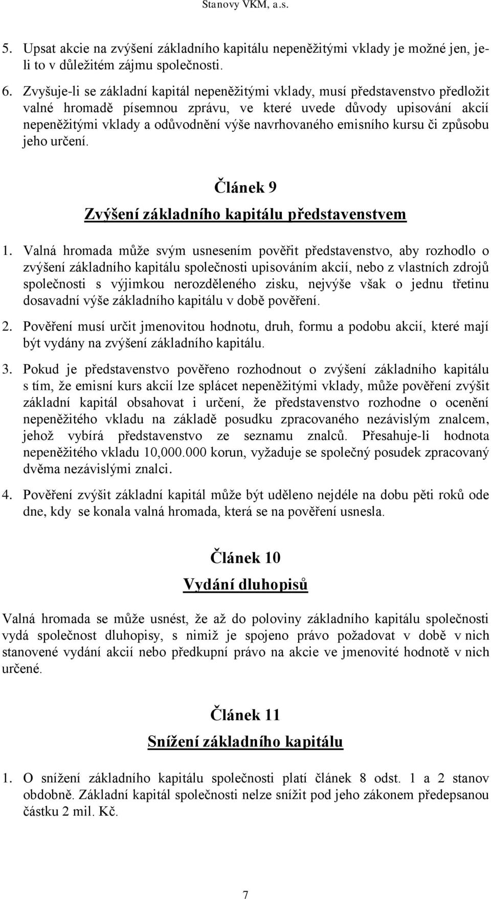 navrhovaného emisního kursu či způsobu jeho určení. Článek 9 Zvýšení základního kapitálu představenstvem 1.